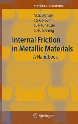 Internal Friction in Metallic Materials: A Handbook - Blanter, Mikhail S, and Golovin, Igor S, and Neuhuser, Hartmut