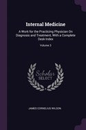 Internal Medicine: A Work for the Practicing Physician On Diagnosis and Treatment, With a Complete Desk Index; Volume 3