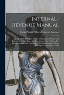 Internal-revenue Manual: Compiled By Direction Of The Commissioner Of Internal Revenue From The Laws And Regulations Now In Force, For The Information And Guidance Of Internal-revenue Officers And Agents, September 1, 1888