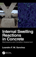 Internal Swelling Reactions in Concrete: Mechanisms and Condition Assessment