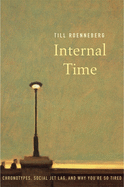 Internal Time: Chronotypes, Social Jet Lag, and Why You're So Tired