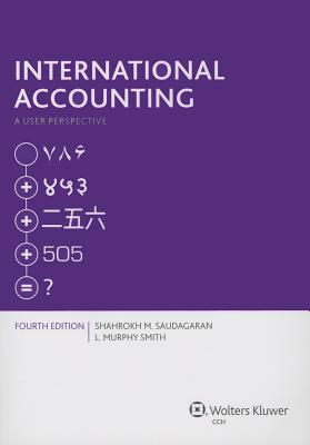 International Accounting: A User Perspective - Saudagaran, Shahrokh M, PH.D., CPA, and Smith, Murphy L