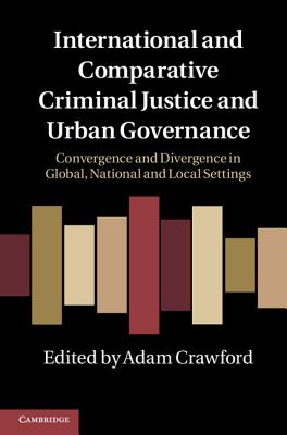 International and Comparative Criminal Justice and Urban Governance - Crawford, Adam (Editor)