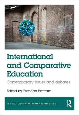 International and Comparative Education: Contemporary Issues and Debates - Bartram, Brendan (Editor)