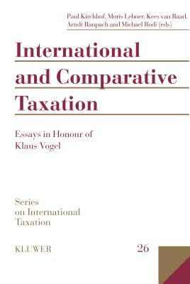 International and Comparative Taxation, Essays in Honour of Klaus Vogel - Kirchhof, Paul, and Lehner, Moris, and Raupach, Arndt