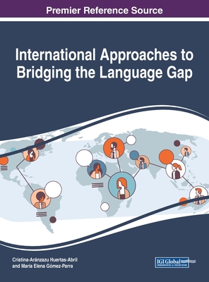 International Approaches to Bridging the Language Gap - Huertas-Abril, Cristina-Arnzazu (Editor), and Gmez-Parra, Mara Elena (Editor)