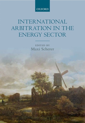 International Arbitration in the Energy Sector - Scherer, Maxi (Editor)