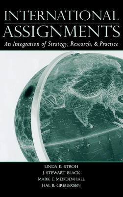 International Assignments: An Integration of Strategy, Research, and Practice - Stroh, Linda K, and Black, J Stewart, and Mendenhall, Mark E