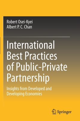 International Best Practices of Public-Private Partnership: Insights from Developed and Developing Economies - Osei-Kyei, Robert, and Chan, Albert P. C.