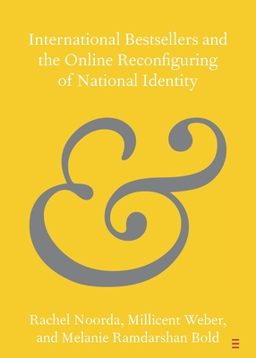 International Bestsellers and the Online Reconfiguring of National Identity - Noorda, Rachel, and Weber, Millicent, and Bold, Melanie Ramdarshan