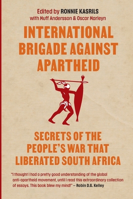 International Brigade Against Apartheid: Secrets of the People's War That Liberated South Africa - Kasrils, Ronnie (Editor)