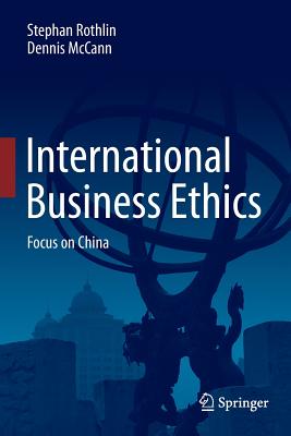 International Business Ethics: Focus on China - Rothlin, Stephan, and McCann, Dennis