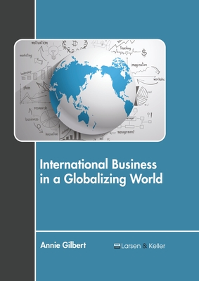 International Business in a Globalizing World - Gilbert, Annie (Editor)