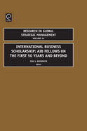 International Business Scholarship: Aib Fellows on the First 50 Years and Beyond