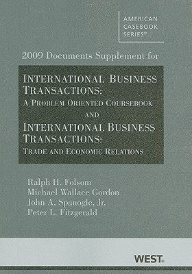 International Business Transactions, 2009 Documents Supplement: A Problem-Oriented Coursebook, Tenth Edition/Trade and Economic Relations, First Edition - Folsom, Ralph H, and Gordon, Michael Wallace, and Spanogle, John A, Jr.