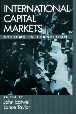 International Capital Markets: Systems in Transition - Eatwell, John (Editor), and Taylor, Lance (Editor)