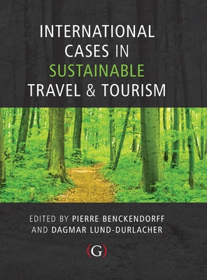 International Cases in Sustainable Travel & Tourism - Benckendorff, Pierre (Editor), and Lund-Durlacher, Dagmar (Editor)