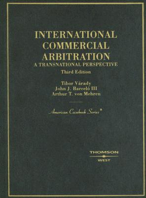 International Commercial Arbitration: A Transnational Perspective - Varady, Tibor, and Barcelo, John J, III, and Von Mehren, Arthur T