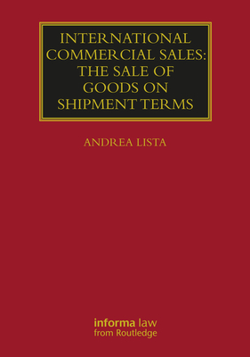 International Commercial Sales: The Sale of Goods on Shipment Terms - Lista, Andrea