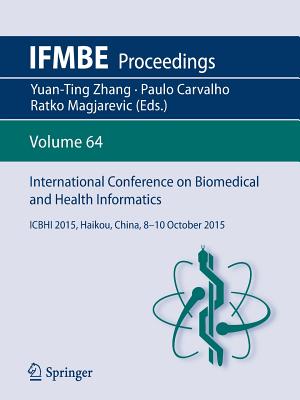 International Conference on Biomedical and Health Informatics: Icbhi 2015, Haikou, China, 8-10 October 2015 - Zhang, Yuan-Ting (Editor), and Carvalho, Paulo (Editor), and Magjarevic, Ratko (Editor)