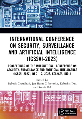 International Conference on Security, Surveillance and Artificial Intelligence (ICSSAI-2023): Proceedings of the International Conference on Security, Surveillance and Artificial Intelligence (ICSSAI-2023), Dec 1-2, 2023, Kolkata, India - Chaudhuri, Debasis (Editor), and Pretorius, Jan Harm (Editor), and Das, Debashis (Editor)