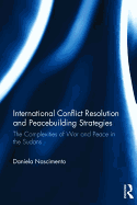 International Conflict Resolution and Peacebuilding Strategies: The Complexities of War and Peace in the Sudans