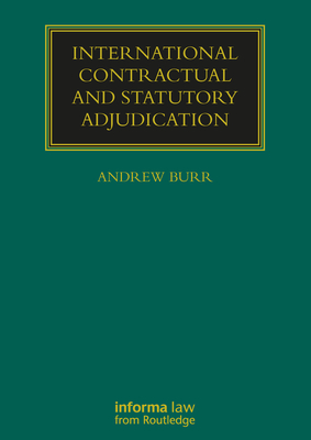 International Contractual and Statutory Adjudication - Burr, Andrew (Editor)