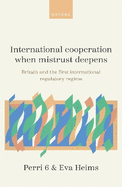 International Cooperation When Mistrust Deepens: Britain and the First International Regulatory Regime