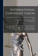 International Copyright Union: Berne Convention, 1886: Paris Convention, 1896; Berlin Convention, 1908. Report of the Delegate of the United States to the International Conference for the Revision of the Berne Copyright Convention, Held at Berlin, Germany