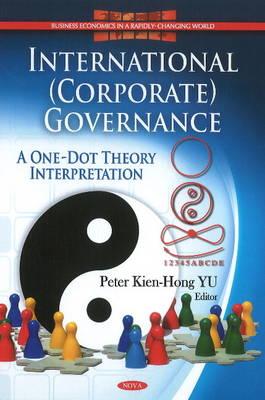 International (Corporate) Governance: A One-Dot Theory Interpretation - Kien-Hong YU, Peter (Editor)