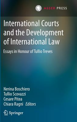 International Courts and the Development of International Law: Essays in Honour of Tullio Treves - Boschiero, Nerina (Editor), and Scovazzi, Tullio (Editor), and Pitea, Cesare (Editor)