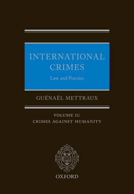 International Crimes: Law and Practice: Volume II: Crimes Against Humanity - Mettraux, Gunal