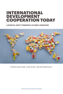 International Development Cooperation Today: A Radical Shift Towards a Global Paradigm - Develtere, Patrick, and Huyse, Huib, and Van Ongevalle, Jan