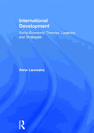 International Development: Socio-Economic Theories, Legacies, and Strategies