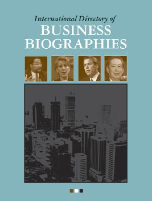 International Directory of Business Biographies - Schlager, Neil (Editor), and Torrado-Caputo, Vanessa (Editor), and Mazurkiewicz, Margaret (Editor)