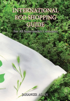 International Eco Shopping Guide: For All Supermarket Customers - Asadi, Jahangir