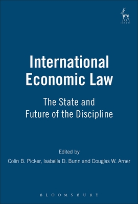 International Economic Law: The State and Future of the Discipline - Picker, Colin (Editor), and Bunn, Isabella D (Editor), and Arner, Douglas (Editor)