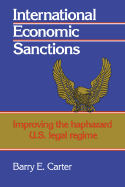 International Economic Sanctions: Improving the Haphazard U.S. Legal Regime - Carter, Barry E