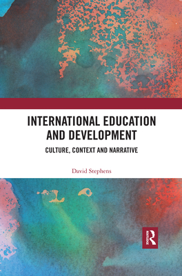 International Education and Development: Culture, Context and Narrative - Stephens, David