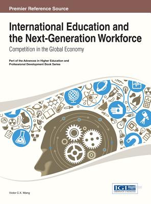 International Education and the Next-Generation Workforce: Competition in the Global Economy - Wang, Viktor (Editor)