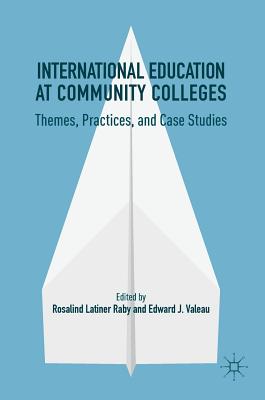 International Education at Community Colleges: Themes, Practices, and Case Studies - Raby, Rosalind Latiner (Editor), and Valeau, Edward J. (Editor)