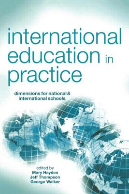 International Education in Practice: Dimensions for National & International Schools - Hayden, Mary, Dr. (Editor), and Thompson, Jeff (Editor), and Walker, George, MD (Editor)