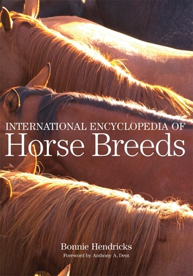 International Encyclopedia of Horse Breeds - Hendricks, Bonnie L, and Dent, Anthony A (Foreword by)