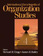 International Encyclopedia of Organization Studies - Clegg, Stewart R (Editor), and Bailey, James (Editor)