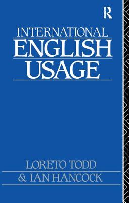 International English Usage - Todd, Loreto (Editor), and Hancock, Ian (Editor)