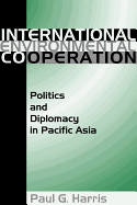 International Environment Cooperation: Politics and Diplomacy in Pacific Asia