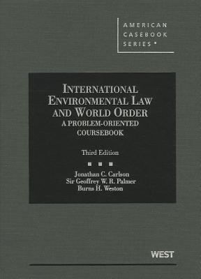 International Environmental Law and World Order: A Problem-Oriented Coursebook - Carlson, Jonathan, and Palmer, Geoffrey, and Weston, Burns