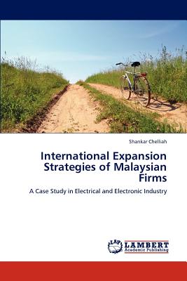 International Expansion Strategies of Malaysian Firms - Chelliah, Shankar