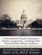 International Finance Discussion Papers: Exogeneity, Cointegration, and Economic Policy Analysis - Ericsson, Neil R, and United States Federal Reserve Board (Creator), and Et Al (Creator)