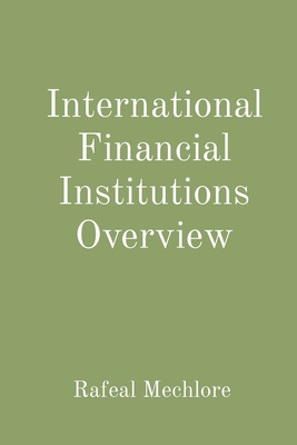 International Financial Institutions Overview - Mechlore, Rafeal